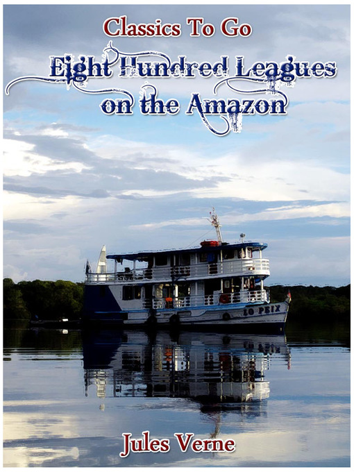 Title details for Eight Hundred Leagues on the Amazon by Jules Verne - Available